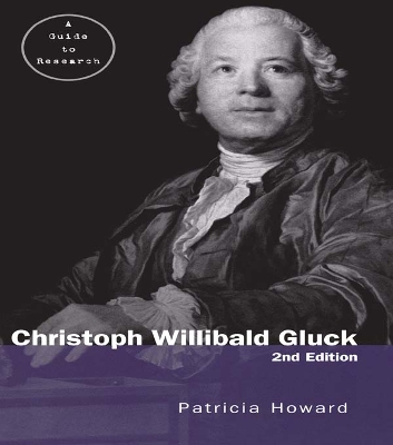 Christoph Willibald Gluck: A Guide to Research by Patricia Howard