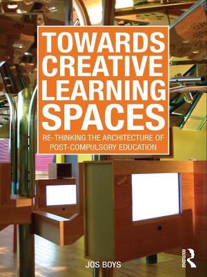 Towards Creative Learning Spaces: Re-thinking the Architecture of Post-Compulsory Education by Jos Boys