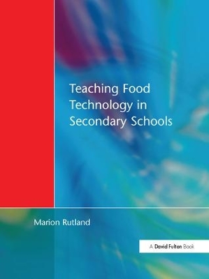 Teaching Food Technology in Secondary School by Marion Rutland