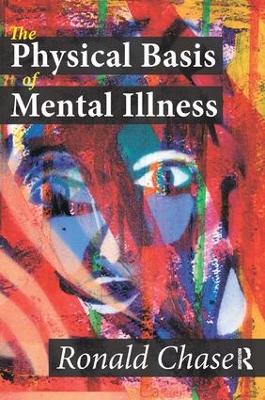 The Physical Basis of Mental Illness by Ronald Chase