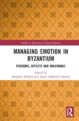 Managing Emotion in Byzantium: Passions, Affects and Imaginings book