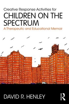 Creative Response Activities for Children on the Spectrum by David R. Henley