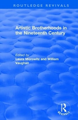 Artistic Brotherhoods in the Nineteenth Century by Laura Morowitz