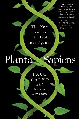 Planta Sapiens: The New Science of Plant Intelligence by Paco Calvo