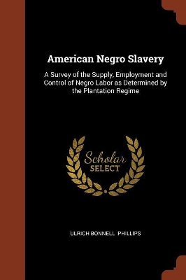 American Negro Slavery by Ulrich Bonnell Phillips