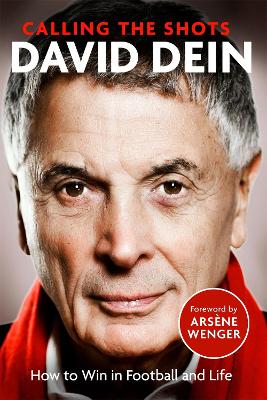 Calling the Shots: How to Win in Football and Life by David Dein