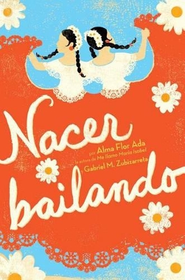 Nacer Bailando (Dancing Home) by Alma Flor Ada