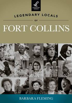 Legendary Locals of Fort Collins, Colorado book