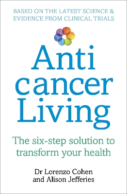 Anticancer Living: The Six Step Solution to Transform Your Health by Lorenzo Cohen