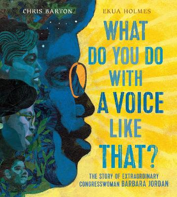 What Do You Do with a Voice Like That?: The Story of Extraordinary Congresswoman Barbara Jordan book
