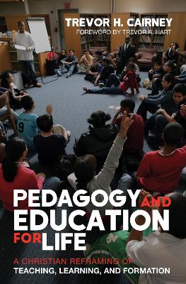 Pedagogy and Education for Life: A Christian Reframing of Teaching, Learning, and Formation book