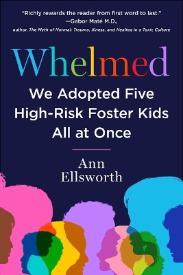 We Adopted Five Special-Needs Foster Kids: The Inspiring True Story of How an Absolutely Crazy Idea Led to One Very Big, Happy Family by Ann Ellsworth