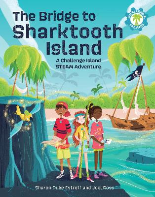 The Bridge to Sharktooth Island: A Challenge Island STEAM Adventure by Sharon Duke Estroff