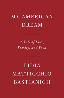 My American Dream by Lidia Matticchio Bastianich