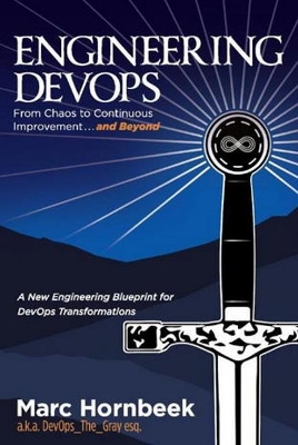 Engineering DevOps: From Chaos to Continuous Improvement... and Beyond book