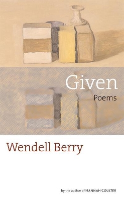 Given by Wendell Berry