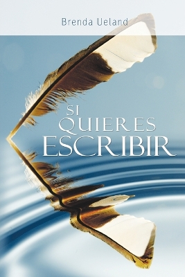 Si Quieres Escribir / If You Want to Write by Brenda Ueland