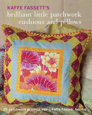 Kaffe Fassett's Brilliant Little Patchwork Cushions and Pillows book