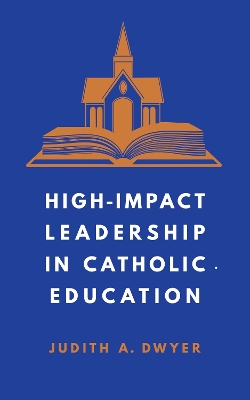 High-Impact Leadership in Catholic Education book