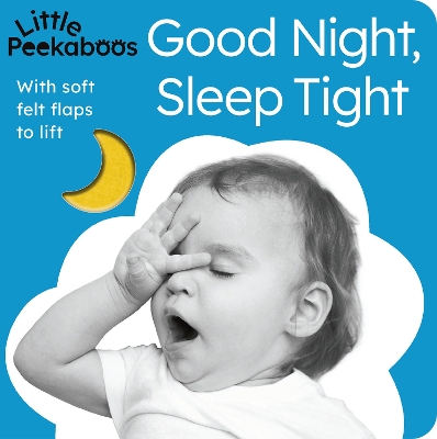 Good Night, Sleep Tight - Little Peekaboos: With soft felt flaps to lift book