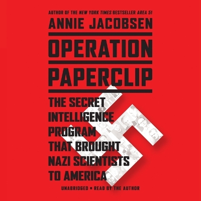 Operation Paperclip: The Secret Intelligence Program That Brought Nazi Scientists to America by Annie Jacobsen