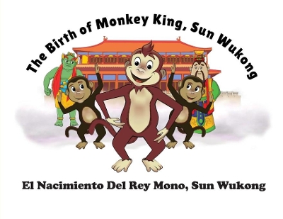 The Birth of Monkey King, Sun Wu Kong / El Nacimiento Del Rey Mono, Sun Wukong book