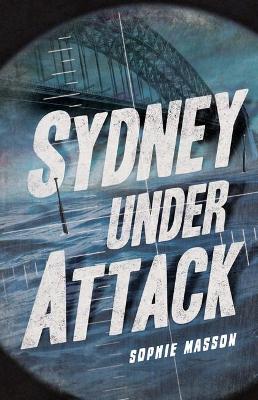 Sydney Under Attack (Australia's Second World War #3) book