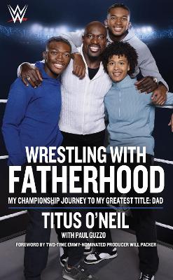 Wrestling with Fatherhood: My Championship Journey to My Greatest Title: Dad book