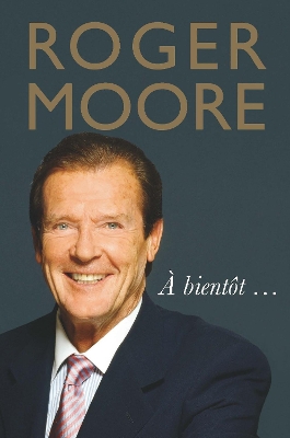 Roger Moore: A bientot... book