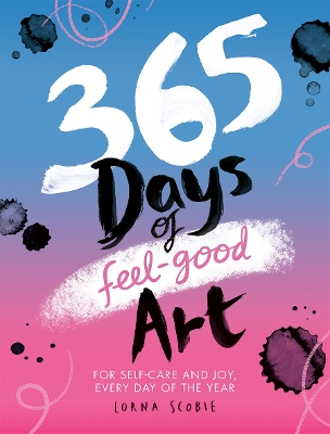 365 Days of Feel-good Art: For Self-Care and Joy, Every Day of the Year book