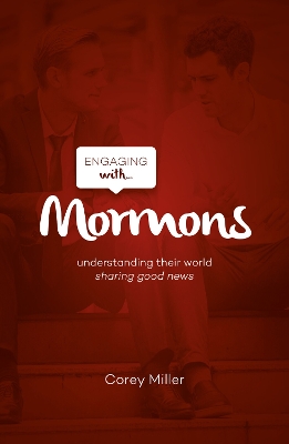 Engaging with Mormons: Understanding Their World; Sharing Good News by Corey Miller