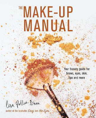 The The Make-up Manual: Your Beauty Guide for Brows, Eyes, Skin, Lips and More by Lisa Potter-Dixon