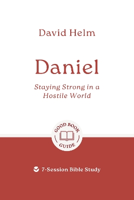 Daniel: Staying Strong in a Hostile World: 7-Session Bible Study book