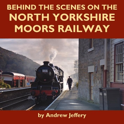 Behind the Scenes on the North Yorkshire Moors Railway book