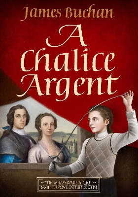 A Chalice Argent: A swashbuckling, epic tale of adventure: Volume 2 in The Family of William Neilson book