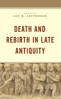 Death and Rebirth in Late Antiquity book