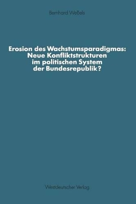 Erosion des Wachstumsparadigmas: Neue Konfliktstrukturen im politischen System der Bundesrepublik? book