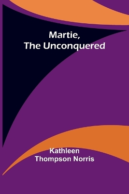 Martie, the Unconquered by Kathleen Thompson Norris