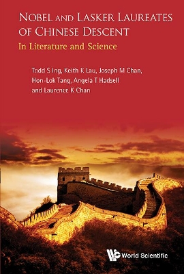 Nobel And Lasker Laureates Of Chinese Descent: In Literature And Science by Todd S Ing
