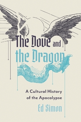 The Dove and the Dragon: A Cultural History of the Apocalypse book