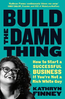 Build The Damn Thing: How to Start a Successful Business if You're Not a Rich White Guy book