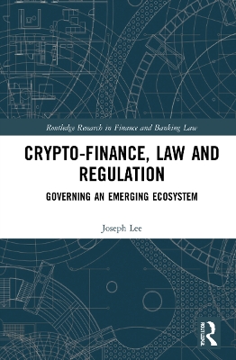 Crypto-Finance, Law and Regulation: Governing an Emerging Ecosystem book
