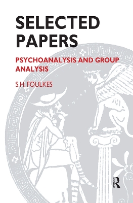Selected Papers: Psychoanalysis and Group Analysis book
