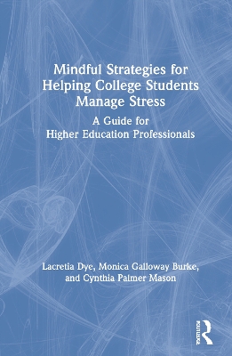 Mindful Strategies for Helping College Students Manage Stress: A Guide for Higher Education Professionals book