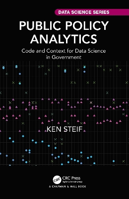 Public Policy Analytics: Code and Context for Data Science in Government by Ken Steif