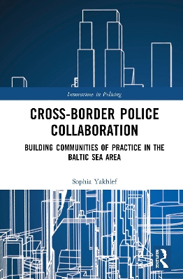 Cross-Border Police Collaboration: Building Communities of Practice in the Baltic Sea Area by Sophia Yakhlef