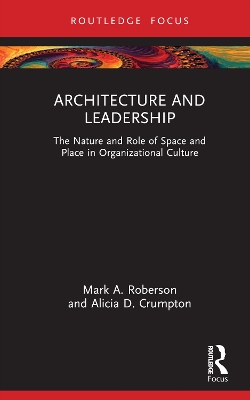Architecture and Leadership: The Nature and Role of Space and Place in Organizational Culture by Mark Roberson
