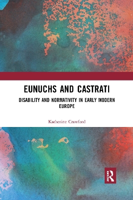 Eunuchs and Castrati: Disability and Normativity in Early Modern Europe book