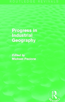 Progress in Industrial Geography by Michael Pacione