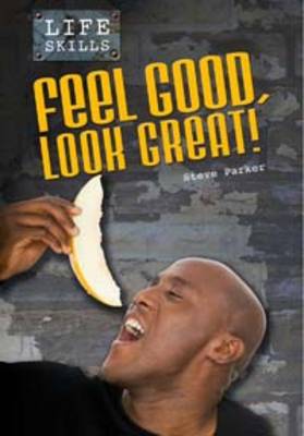 Feel Good, Look Great! by Steve Parker